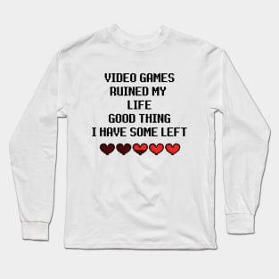 video games ruined my life Long Sleeve T-Shirt